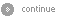 Continue